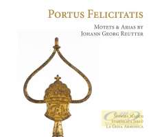Reutter: Portus Felicitatis - Motets & Arias